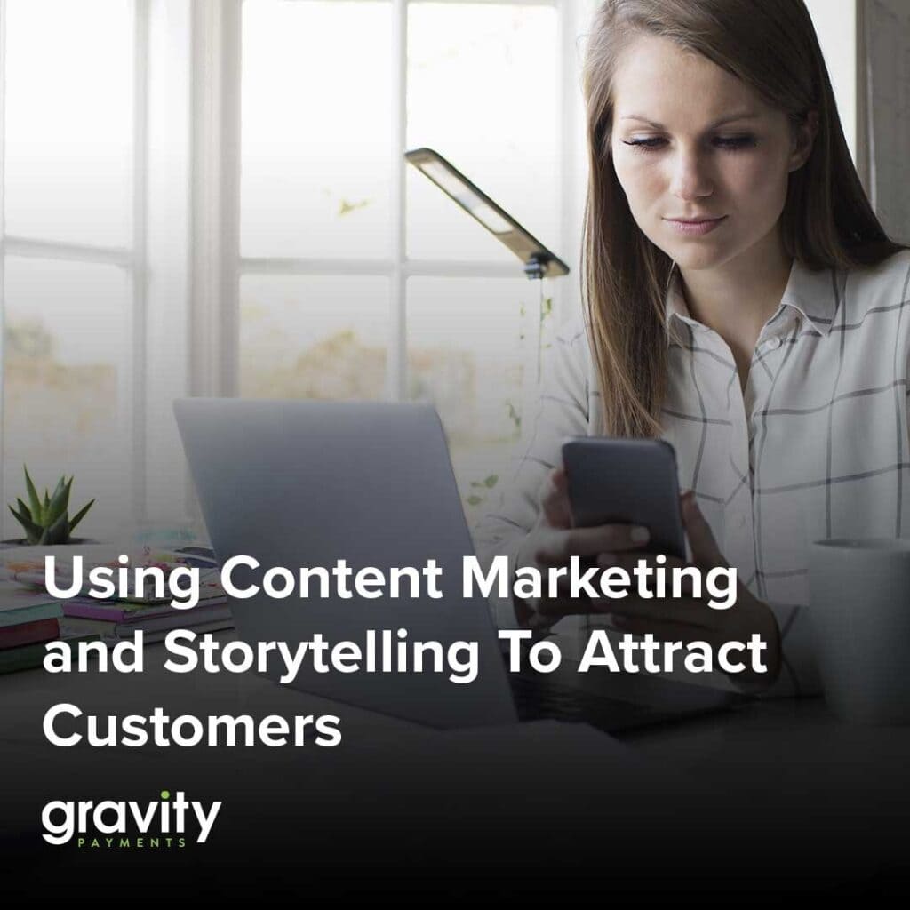 Using Content Marketing and Storytelling To Attract Customers